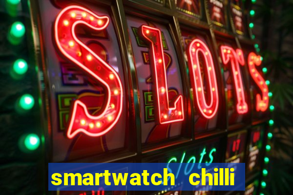 smartwatch chilli beans vale a pena smartwatch chilli beans